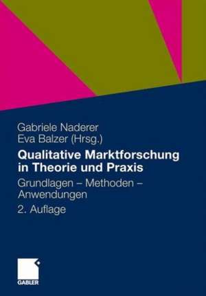 Qualitative Marktforschung in Theorie und Praxis: Grundlagen, Methoden und Anwendungen de Gabriele Naderer