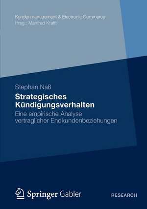 Strategisches Kündigungsverhalten: Eine empirische Analyse vertraglicher Endkundenbeziehungen de Stephan Naß