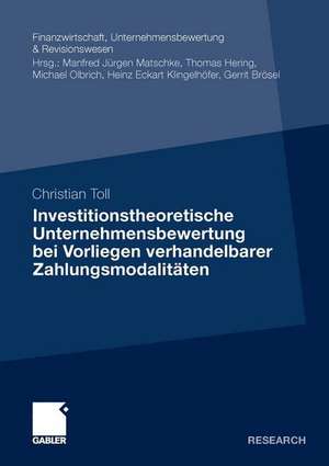 Investitionstheoretische Unternehmensbewertung bei Vorliegen verhandelbarer Zahlungsmodalitäten de Christian Toll