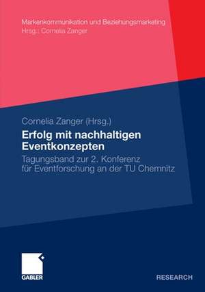 Erfolg mit nachhaltigen Eventkonzepten: Tagungsband zur 2. Konferenz für Eventforschung an der TU Chemnitz de Cornelia Zanger