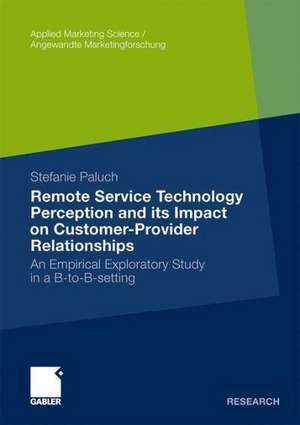 Remote Service Technology Perception and its Impact on Customer-Provider Relationships: An Empirical Exploratory Study in a B-to-B-setting de Stefanie Paluch