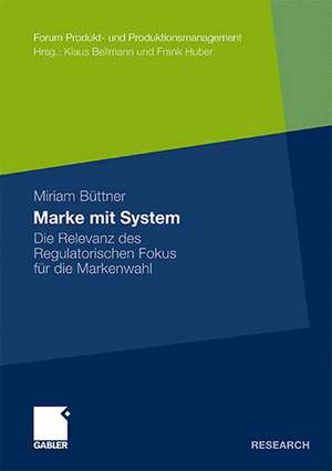 Marke mit System: Die Relevanz des Regulatorischen Fokus für die Markenwahl de Miriam Büttner