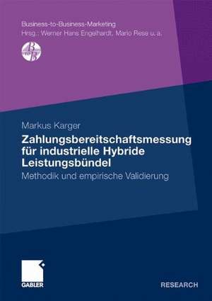 Zahlungsbereitschaftsmessung für industrielle Hybride Leistungsbündel: Methodik und empirische Validierung de Markus Kaltenborn