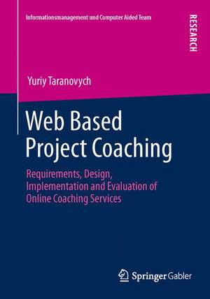 Web Based Project Coaching: Requirements, Design, Implementation and Evaluation of Online Coaching Services de Yuriy Taranovych