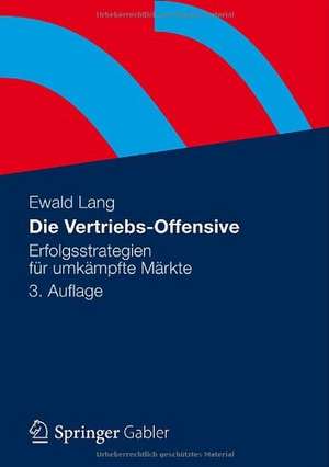 Die Vertriebs-Offensive: Erfolgsstrategien für umkämpfte Märkte de Dr. Ewald Lang