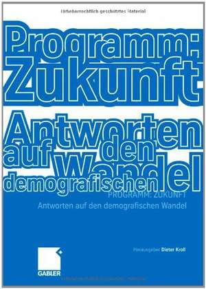 Programm: Zukunft: Antworten auf den demografischen Wandel de Dieter Kroll