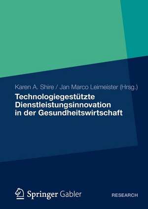 Technologiegestützte Dienstleistungsinnovation in der Gesundheitswirtschaft de Karen A. Shire