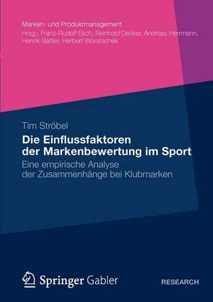 Die Einflussfaktoren der Markenbewertung im Sport: Eine empirische Analyse der Zusammenhänge bei Klubmarken de Tim Ströbel