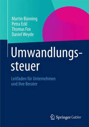 Umwandlungssteuer: Leitfaden für Unternehmen und ihre Berater de Martin Bünning