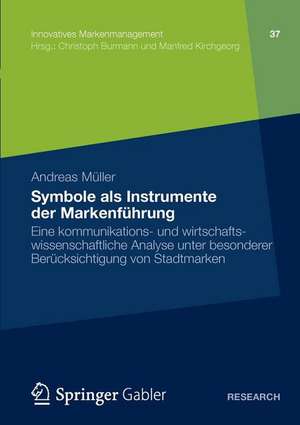 Symbole als Instrumente der Markenführung: Eine kommunikations- und wirtschaftswissenschaftliche Analyse unter besonderer Berücksichtigung von Stadtmarken de Andreas Müller