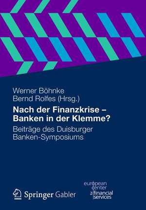 Nach der Finanzkrise - Banken in der Klemme?: Beiträge des Duisburger Banken-Symposiums de Werner Böhnke