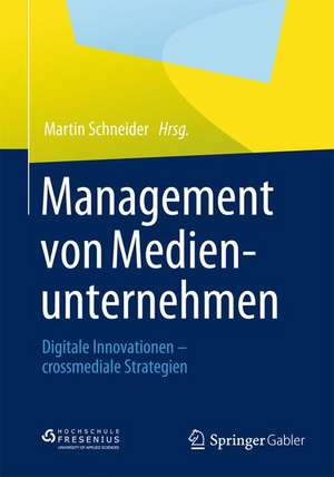 Management von Medienunternehmen: Digitale Innovationen - crossmediale Strategien de Martin Schneider