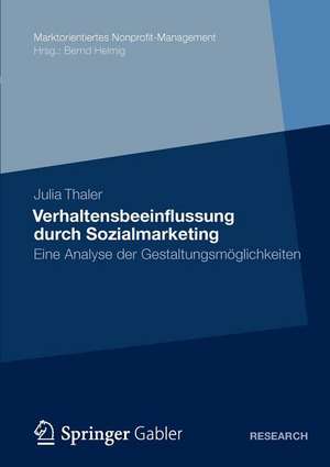 Verhaltensbeeinflussung durch Sozialmarketing: Eine Analyse der Gestaltungsmöglichkeiten de Julia Thaler