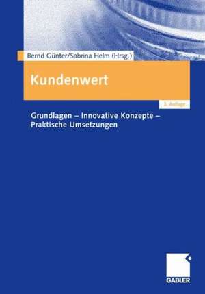 Kundenwert: Grundlagen - Innovative Konzepte - Praktische Umsetzungen de Bernd Günter