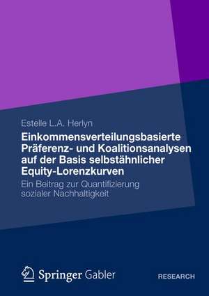 Einkommensverteilungsbasierte Präferenz- und Koalitionsanalysen auf der Basis selbstähnlicher Equity-Lorenzkurven: Ein Beitrag zur Quantifizierung sozialer Nachhaltigkeit de Estelle L. A. Herlyn