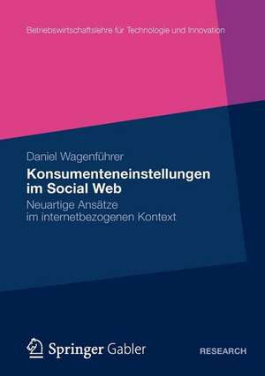 Konsumenteneinstellungen im Social Web: Neuartige Ansätze im internetbezogenen Kontext de Daniel Wagenführer