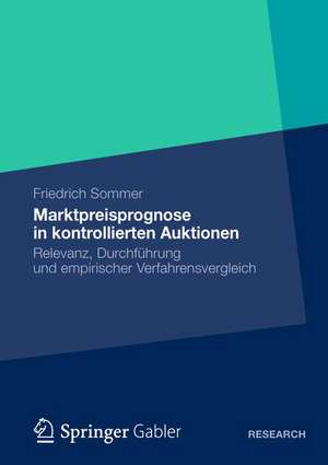 Marktpreisprognose in kontrollierten Auktionen: Relevanz, Durchführung und empirischer Verfahrensvergleich de Friedrich Sommer