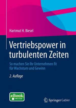 Vertriebspower in turbulenten Zeiten: So machen Sie Ihr Unternehmen fit für Wachstum und Gewinn de Hartmut H. Biesel