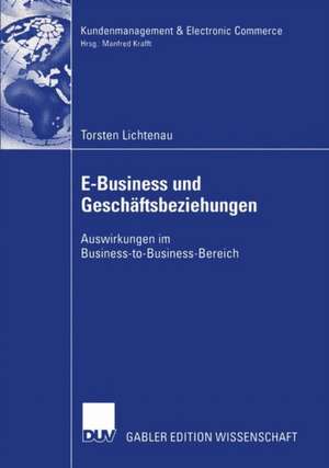 E-Business und Geschäftsbeziehungen: Auswirkungen im Business-to-Business-Bereich de Torsten Lichtenau