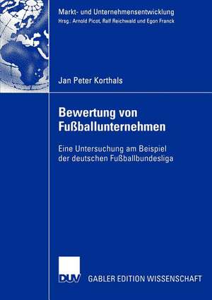 Bewertung von Fußballunternehmen: Eine Untersuchung am Beispiel der deutschen Fußballbundesliga de Jan Peter Korthals