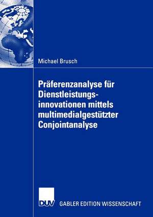 Präferenzanalyse für Dienstleistungsinnovationen mittels multimedialgestützter Conjointanalyse de Michael Brusch