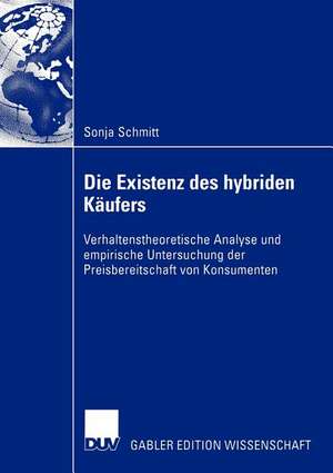 Die Existenz des hybriden Käufers: Verhaltenstheoretische Analyse und empirische Untersuchung der Preisbereitschaft von Konsumenten de Sonja Schmitt