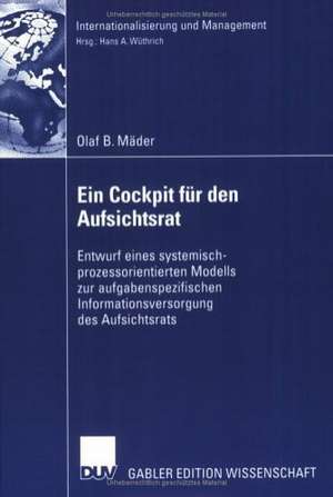 Ein Cockpit für den Aufsichtsrat: Entwurf eines systemisch-prozessorientierten Modells zur aufgabenspezifischen Informationsversorgung des Aufsichtsrats de Olaf B. Mäder