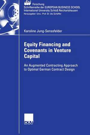 Equity Financing and Covenants in Venture Capital: An Augmented Contracting Approach to Optimal German Contract Design de Karoline Jung-Senssfelder