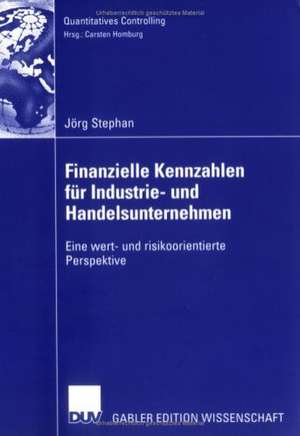 Finanzielle Kennzahlen für Industrie- und Handelsunternehmen: Eine wert- und risikoorientierte Perspektive de Jörg Stephan