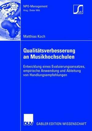 Qualitätsverbesserung an Musikhochschulen: Entwicklung eines Evaluierungsansatzes, empirische Anwendung und Ableitung von Handlungsempfehlungen de Matthias Koch