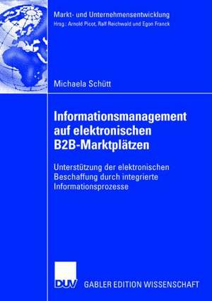 Informationsmanagement auf elektronischen B2B-Marktplätzen: Unterstützung der elektronischen Beschaffung durch integrierte Informationsprozesse de Michaela Schütt