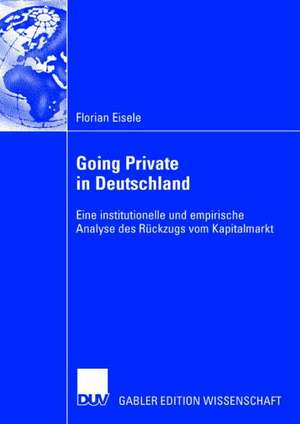 Going Private in Deutschland: Eine institutionelle und empirische Analyse des Rückzugs vom Kapitalmarkt de Florian Eisele