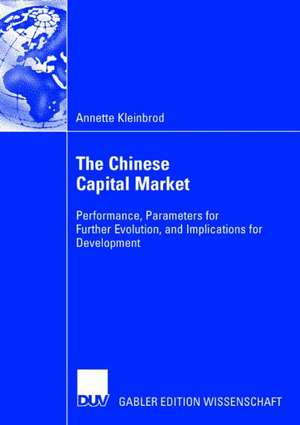 The Chinese Capital Market: Performance, Parameters for Further Evolution, and Implications for Development de Annette Kleinbrod