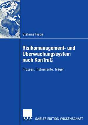 Risikomanagement- und Überwachungssystem nach KonTraG: Prozess, Instrumente, Träger de Stefanie Fiege