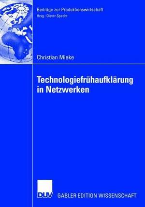 Technologiefrühaufklärung in Netzwerken: Entscheidungsmodelle, Organisation, Methodik de Christian Mieke