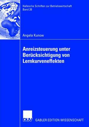 Anreizsteuerung unter Berücksichtigung von Lernkurveneffekten de Angela Kunow