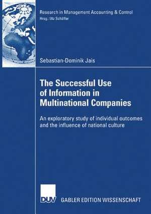 The Successful Use of Information in Multinational Companies: An exploratory study of individual outcomes and the influence of national culture de Sebastian-Dominik Jais