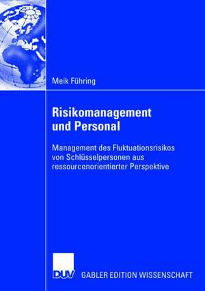 Risikomanagement und Personal: Management des Fluktuationsrisikos von Schlüsselpersonen aus ressourcenorientierter Perspektive de Meik Führing