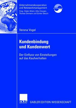 Kundenbindung und Kundenwert: Der Einfluss von Einstellungen auf das Kaufverhalten de Verena Vogel