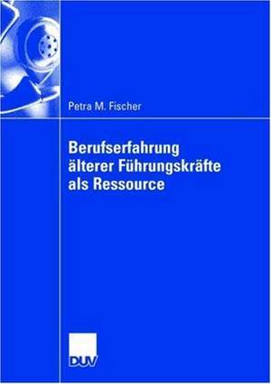 Berufserfahrung älterer Führungskräfte als Ressource de Petra Fischer