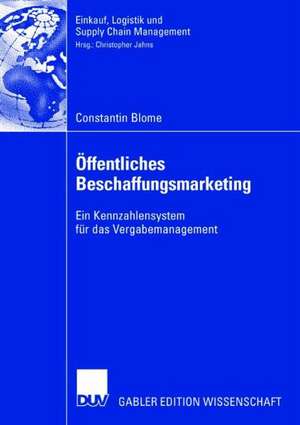 Öffentliches Beschaffungsmarketing: Ein Kennzahlensystem für das Vergabemanagement de Constantin Blome