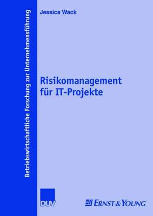 Risikomanagement für IT-Projekte de Jessica Wack