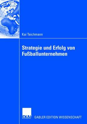 Strategie und Erfolg von Fußballunternehmen de Kai Teichmann