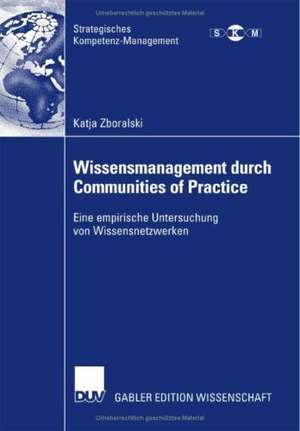 Wissensmanagement durch Communities of Practice: Eine empirische Untersuchung von Wissensnetzwerken de Katja Zboralski