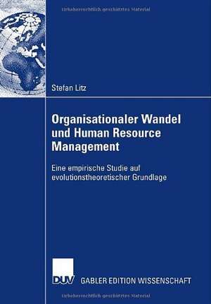 Organisationaler Wandel und Human Resource Management: Eine empirische Studie auf evolutionstheoretischer Grundlage de Stefan Litz