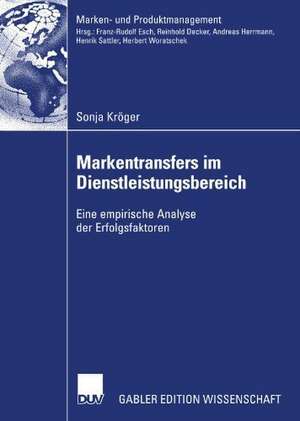 Markentransfers im Dienstleistungsbereich: Eine empirische Analyse der Erfolgsfaktoren de Sonja Kröger