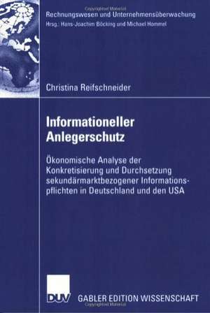 Informationeller Anlegerschutz: Ökonomische Analyse der Konkretisierung und Durchsetzung sekundärmarktbezogener Informationspflichten in Deutschland und den USA de Christina Reifschneider