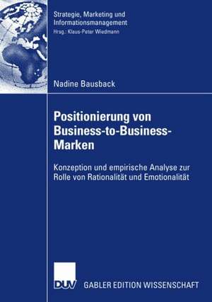 Positionierung von Business-to-Business-Marken: Konzeption und empirische Analyse zur Rolle von Rationalität und Emotionalität de Nadine Bausback