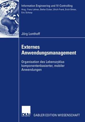 Externes Anwendungsmanagement: Organisation des Lebenszyklus komponentenbasierter, mobiler Anwendungen de Jörg Lonthoff