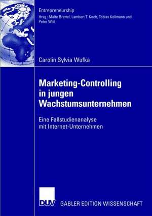 Marketing-Controlling in jungen Wachstumsunternehmen: Eine Fallstudienanalyse mit Internet-Unternehmen de Carolin Wufka